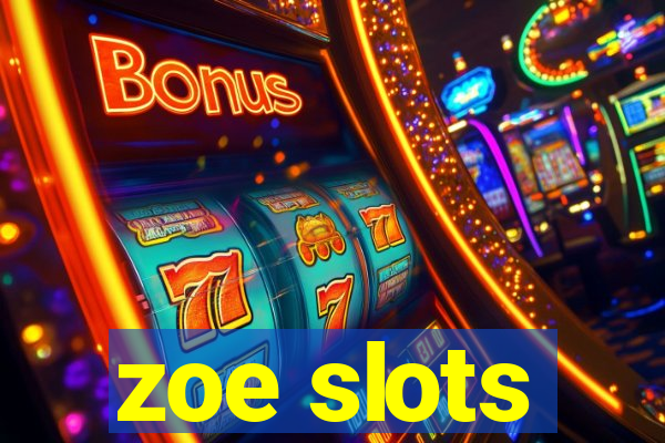 zoe slots